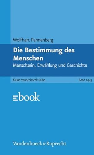 Die Bestimmung des Menschen : Menschsein, Erwählung und Geschichte. Kleine Vandenhoeck-Reihe 1443 - Pannenberg, Wolfhart