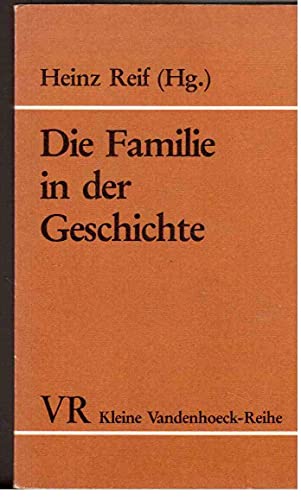 Die Familie in der Geschichte: Mit Beiträgen von Gerhard Dohrn van Rossum.