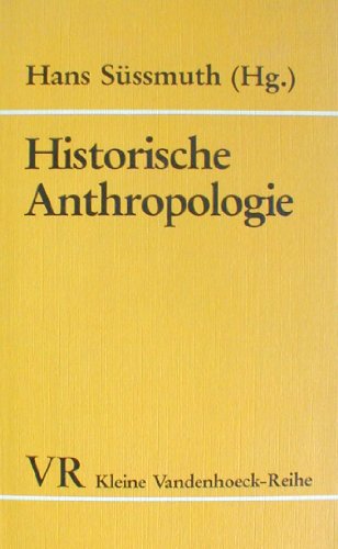 Historische Anthropologie. Der Mensch in der Geschichte. Herausgegeben von von Hans Süssmuth. (= ...