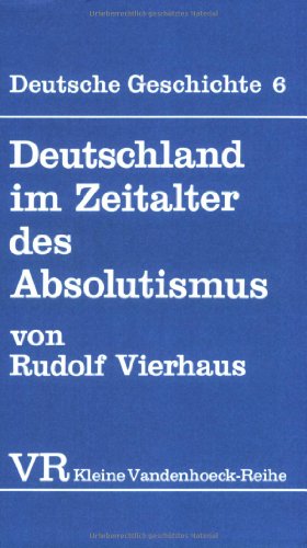 Beispielbild für Deutschland im Zeitalter des Absolutismus (1648-1763) (KLEINE VANDENHOECK REIHE) zum Verkauf von Wonder Book