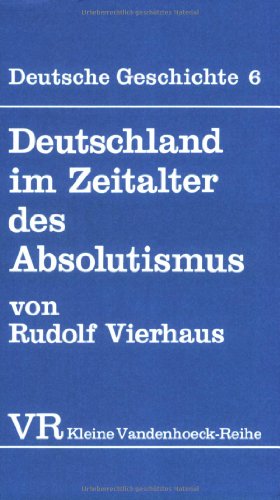 Stock image for Deutschland im Zeitalter des Absolutismus (1648-1763) (KLEINE VANDENHOECK REIHE) for sale by Wonder Book