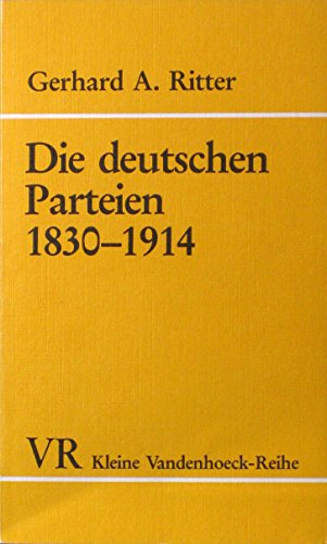 Imagen de archivo de Die deutschen Parteien, 1830-1914: Parteien und Gesellschaft im konstitutionellen Regierungssystem (Kleine Vandenhoeck-Reihe) (German Edition) a la venta por NightsendBooks