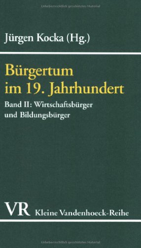 Stock image for Brgertum im 19. Jahrhundert. Deutschland im europischen Vergleich. Eine Auswahl. Band II: Wirtschaftsbrger und Bildungsbrger. Kleine Vandenhoeck-Reihe Nr. 1574 for sale by Hylaila - Online-Antiquariat