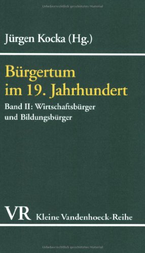 Burgertum, Band 2: Wirtschaftsburger und Bildungsburger (KLEINE VANDENHOECK REIHE) (Lutherjahrbuch, 1574) (German Edition) (9783525335987) by Kocka, Jurgen