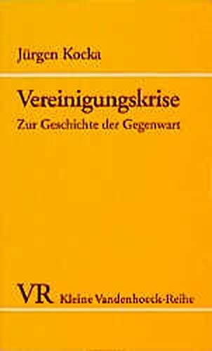 9783525336007: Vereinigungskrise: Zur Geschichte der Gegenwart (Kleine Vandenhoeck-Reihe)
