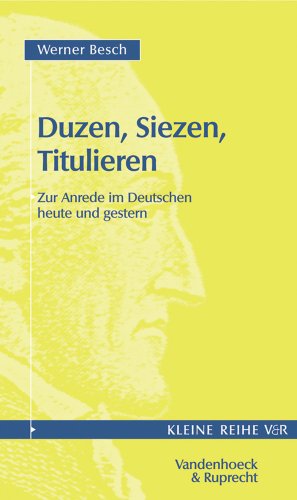 Duzen, Siezen, Titulieren. Zur Anrede im Deutschen heute und gestern. (Kleine Reihe V & R) - Werner Besch
