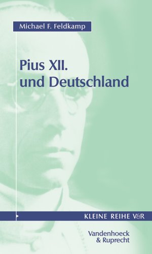 Pius XII. und Deutschland von Michael F. Feldkamp - Michael F. Feldkamp