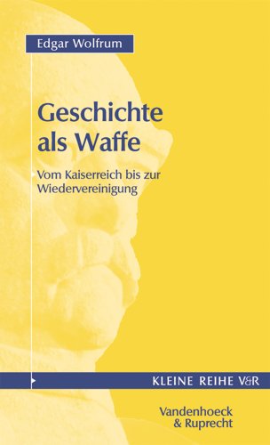 9783525340288: Geschichte Als Waffe: Vom Kaiserreich Bis Zur Wiedervereinigung (Veroffentlichungen Des Max-planck-instituts Fur Geschichte, 4028)