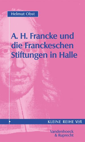 A.H.Francke und die Franckeschen Stiftungen in Halle.