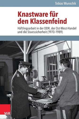 9783525350805: Knastware Fur Den Klassenfeind: Haftlingsarbeit in Der Ddr, Der Ost-west-handel Und Die Staatssicherheit 1970-1989