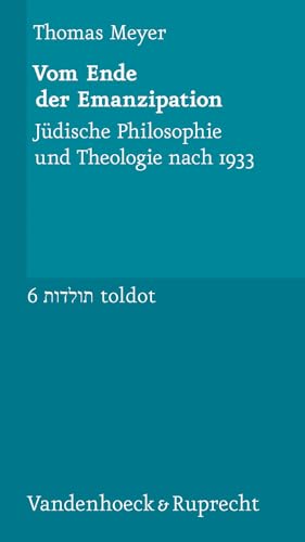 9783525350942: Vom Ende der Emanzipation: Judische Philosophie und Theologie nach 1933: 6 (Toldot, 6)