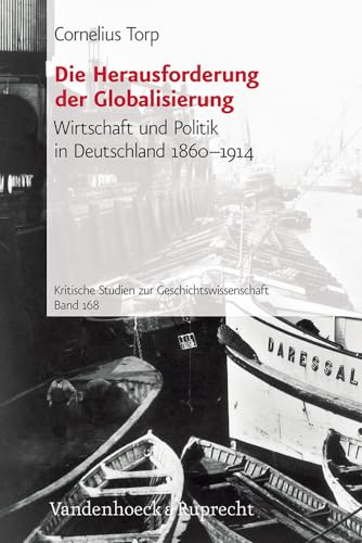 Beispielbild fr Die Herausforderung der Globalisierung. Wirtschaft und Politik in Deutschland 1860 - 1914, zum Verkauf von modernes antiquariat f. wiss. literatur