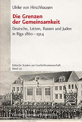 Die Grenzen der Gemeinsamkeit. Deutsche, Letten, Russen und Juden in Riga 1860 - 1914 - Hirschhausen, Ulrike von