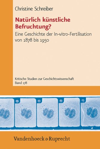 Imagen de archivo de Naturlich Kunstliche Befruchtung?: Eine Geschichte Der In-Vitro-Fertilisation Von 1878 Bis 1950 (Kritische Studien Zur Geschichtswissenschaft, 178) a la venta por Anybook.com