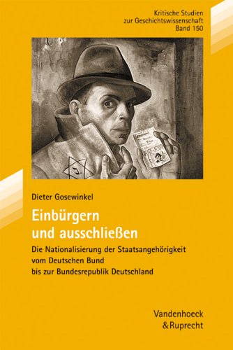 9783525351659: Einburgern und Ausschliessen: Die Nationalisierung der Staatsangehorigkeit vom Deutschen Bund bis zur Bundesrepublik Deutschland (Kritische Studien ... - Reihe B, 150) (German Edition)