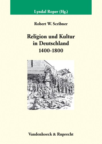 9783525351710: Religion Und Kultur in Deutschland (1400-1800): Hrsg. Von Lyndal Roper. Aus Dem Amerikanischen Von Wolfgang Kaiser. Deutsche Erstausgabe (Veroffentlichungen Des Max-planck-instituts Fur Geschichte)