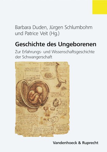 Geschichte des Ungeborenen: Zur Erfahrungs- und Wissenschaftsgeschichte der Schwangerschaft, 17.-20. Jahrhundert. - - Barbara Duden, Jürgen Schlumbohm und Patrice Veit (Hrsg.)