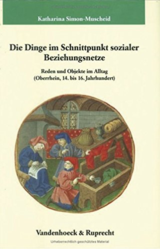 9783525351918: Die Dinge im Schnittpunkt sozialer Beziehungsnetze: Reden und Objekte im Alltag (Oberrhein, 14.-16. Jahrhundert): Reden Und Objekte Im Alltag ... des Max-Planck-Instituts fur Geschichte, 193)