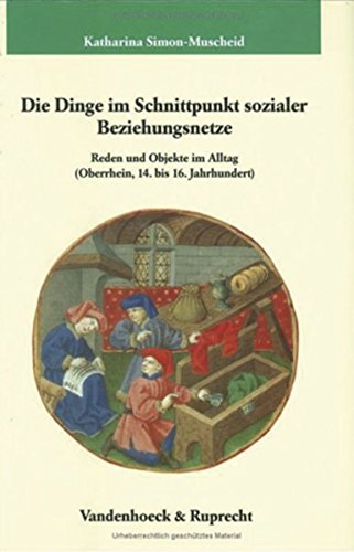 9783525351918: Die Dinge Im Schnittpunkt Sozialer Beziehungsnetze: Reden Und Objekte Im Alltag (Oberrhein, 14. bis 16. Jahrhundert)