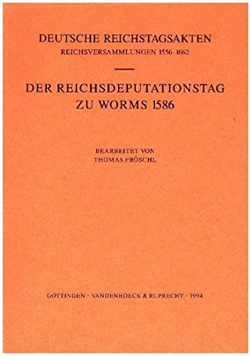 Der Reichsdeputationstag zu Worms 1586 (DEUTSCHE REICHSTAGSAKTEN REICHSVERSAMMLUNGEN / jetzt Oldenbourg, Munchen) (Bensheimer Hefte) (German Edition) (9783525352809) by Holy Roman Empire