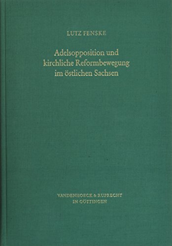 Adelsopposition und kirchliche Reformbewegung im ostlichen Sachsen: Entstehung und Wirkung des sachsischen Widerstandes gegen das salische Konigtum ... fur Geschichte) (Schriften) (German Edition) (9783525353561) by Fenske, Lutz