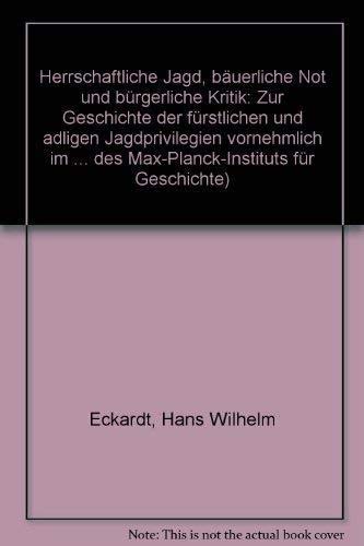 Beispielbild fr Herrschaftliche Jagd, buerliche Not und brgerliche Kritik : zur Geschichte d. frstl. u. adligen Jagdprivilegien vornehml. im sdwestdt. Raum. von / Max-Planck-Institut fr Geschichte: Verffentlichungen des Max-Planck-Instituts fr Geschichte ; 48 zum Verkauf von Antiquariat  Udo Schwrer