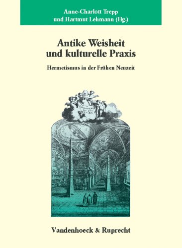 9783525353745: Antike Weisheit Und Kulturelle Praxis: Hermetismus in Der Fruhen Neuzeit (Schriften Z.deutschen U.internation. Personlichkeits-u.immaterialguterr.)