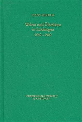 Weben und Überleben in Laichingen, 1650 - 1900. Lokalgeschichte als Allgemeine Geschichte (Veröffentlichungen des Max-Planck-Instituts für Geschichte, Band 126) Medick, Hans - Medick, Hans