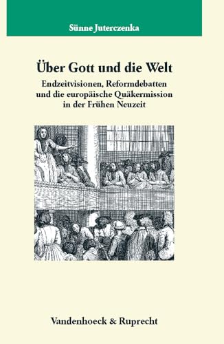 Stock image for Uber Gott und die Welt: Endzeitvisionen, Reformdebatten und die europaische Quakermission in der Fruhen Neuzeit (Veroffentlichungen des Max-Planck-Instituts fur Geschichte) [Hardcover ] for sale by booksXpress