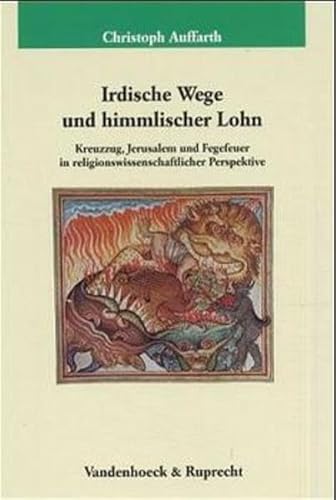 Irdische Wege und himmlischer Lohn: Kreuzzug, Jerusalem und Fegefeuer in religionswissenschaftlic...