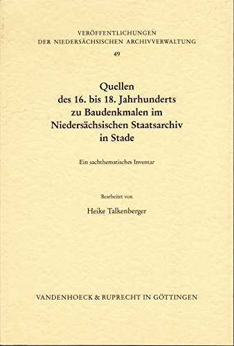 9783525355329: Quellen des 16. bis 18. Jahrhunderts zu Baudenkmalen im Niederschsischen Staatsarchiv in Stade: Ein sachthematisches Inventar (Verffentlichungen der Niederschsischen Archivverwaltung)