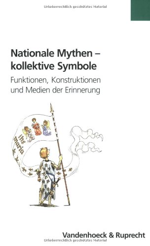 Nationale Mythen - kollektive Symbole. Funktionen, Konstruktionen und Medien der Erinnerung. - Klaudia Knabel, Dietmar Rieger, Stephanie Wodianka Hrsg.