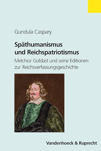 Beispielbild fr Spthumanismus und Reichspatriotismus Melchior Goldast und seine Editionen zur Reichsverfassungsgeschichte (= Formen der Erinnerung, Band 25) zum Verkauf von Bernhard Kiewel Rare Books