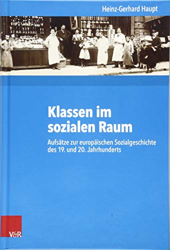 Beispielbild fr Klassen im sozialen Raum. Aufstze zur europischen Sozialgeschichte des 19. und 20. Jahrhunderts (Kritische Studien z. Geschichtswissenschaft (KSG); Bd. 230). zum Verkauf von Antiquariat Logos