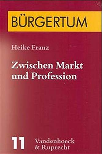 Zwischen Markt und Profession. Betriebswirte in Deutschland im Spannungsfeld von Bildungs- und Wirtschaftsbürgertum (1900 - 1945). - Franz, Heike