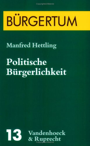 Stock image for Politische Burgerlichkeit: Der Burger zwischen Individualitat und Vergesellschaftung in Deutschland und in der Schweiz von 1860 bis 1918 (Burgertum) for sale by NightsendBooks