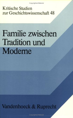 Beispielbild fr Familie Zwischen Tradition Und Moderne: Studien Zur Geschichte Der Familie in Deutschland Und Frankreich Vom 16. Bis Zum 20. Jahrhundert zum Verkauf von Concordia Books