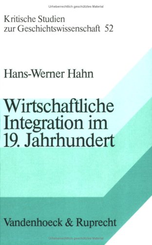 Stock image for Wirtschaftliche Integration im 19. Jahrhundert: Die hessischen Staaten und der Deutsche Zollverein (Kritische Studien zur Geschichtswissenschaft 52) for sale by Bernhard Kiewel Rare Books