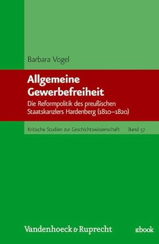 9783525357163: Allgemeine Gewerbefreiheit: Die Reformpolitik des preussischen Staatskanzlers Hardenberg (1810-1820) (Kritische Studien zur Geschichtswissenschaft)