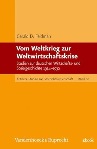 Beispielbild fr Vom Weltkrieg zur Weltwirtschaftskrise. Studien zur deutschen Wirtschafts- und Sozialgeschichte 1914-1932 zum Verkauf von medimops