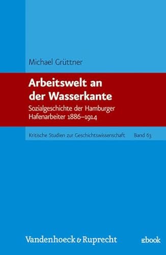 Beispielbild fr Arbeitswelt an der Wasserkante : Sozialgeschichte der Hamburger Hafenarbeiter 1886-1914 zum Verkauf von Buchpark