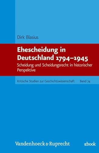 Ehescheidung in Deutschland 1794-1945: Scheidung und Scheidungsrecht in historischer Perspektive (Kritische Studien zur Geschichtswissenschaft) (German Edition) (9783525357354) by Blasius, Dirk