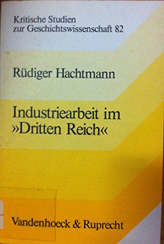 Industriearbeit im Dritten Reich - Untersuchungen zu den Lohn- und Arbeitsbedingungen in Deutschland, 1933-1945 - Hachtmann, Rüdiger