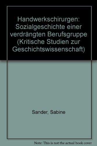 Beispielbild fr Handwerkschirurgen : Sozialgeschichte einer verdrngten Berufsgruppe. von / Kritische Studien zur Geschichtswissenschaft ; Bd. 83 zum Verkauf von Antiquariat  Udo Schwrer