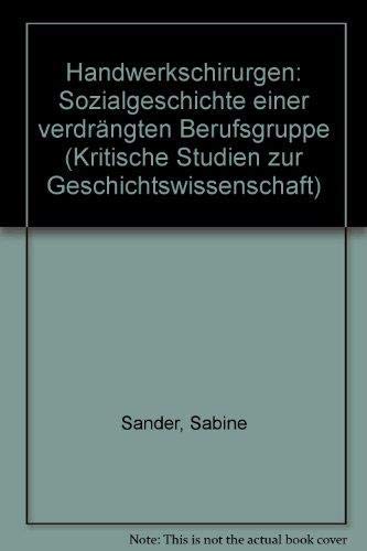 Handwerkschirurgen Sozialgeschichte einer verdrängten Berufsgruppe - Sander, Sabine
