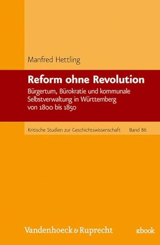 9783525357491: Reform Ohne Revolution: Burgertum, Burokratie Und Kommunale Selbstverwaltung in Wurttemberg Von 1800 Bis 1850: 86 (Pietismus Und Neuzeit, 86)