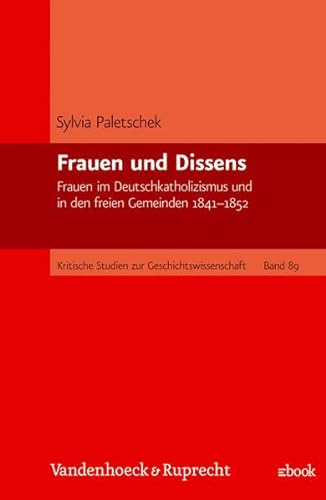 Frauen und Dissens. Frauen im Deutschkatholizismus und in den freien Gemeinden 1841 - 1852.
