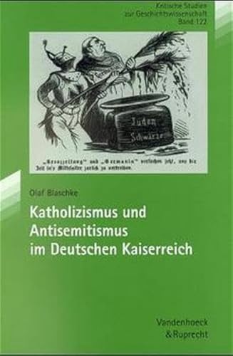 Imagen de archivo de Katholizismus und Antisemitismus im Deutschen Kaiserreich (= Kritische Studien zur Geschichtswissenschaft, Band 122) a la venta por Bernhard Kiewel Rare Books