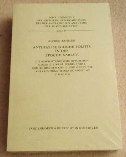 Antihabsburgische Politik in der Epoche Karls V. Die reichsständische Opposition gegen die Wahl F...