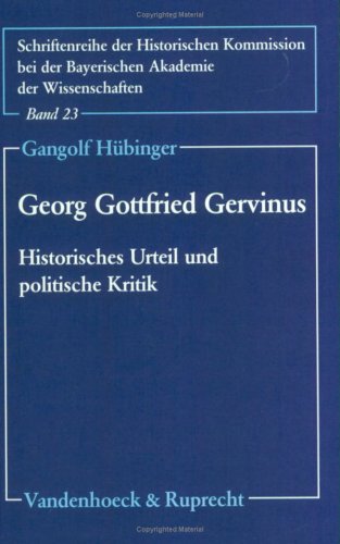 Georg Gottfried Gervinus. Historisches Urteil und polititische Kritik. (Schriftenreihe der Histor...